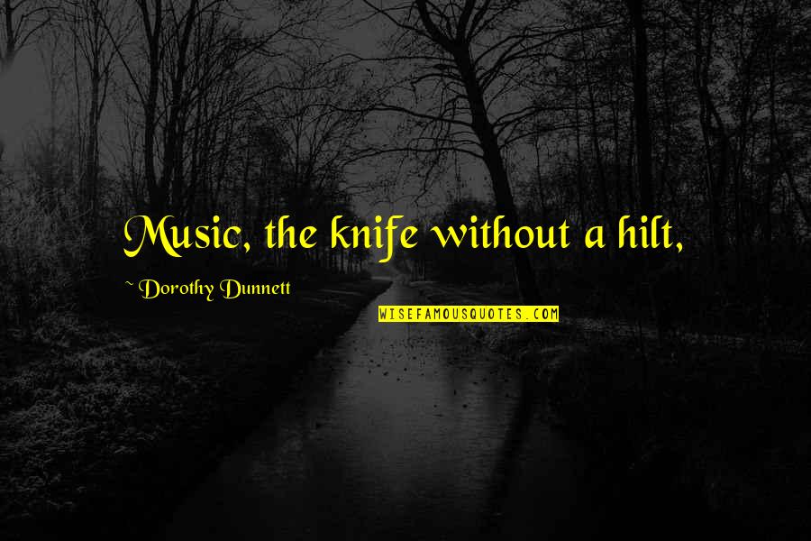 Attributions Quotes By Dorothy Dunnett: Music, the knife without a hilt,