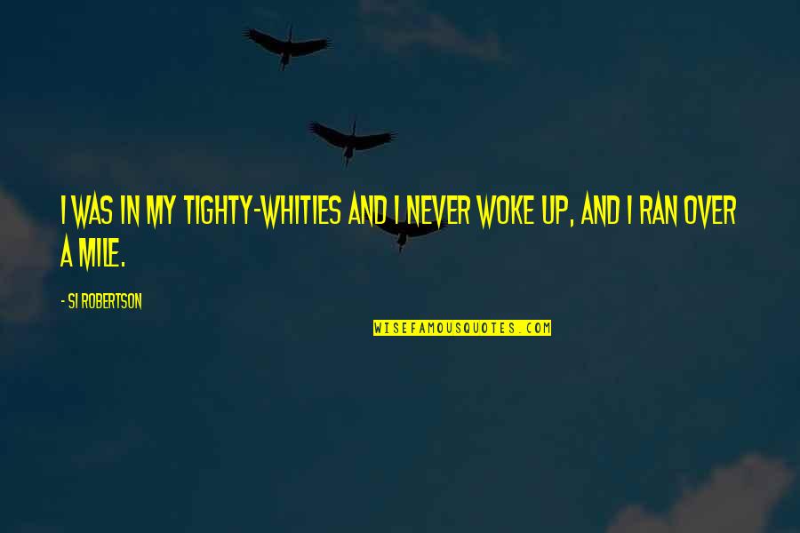 Attributions Quotes By Si Robertson: I was in my tighty-whities and I never
