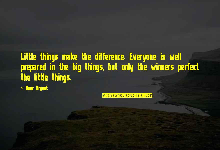 Attributive Quotes By Bear Bryant: Little things make the difference. Everyone is well
