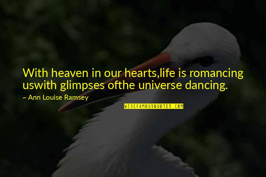 Attributives Quotes By Ann Louise Ramsey: With heaven in our hearts,life is romancing uswith