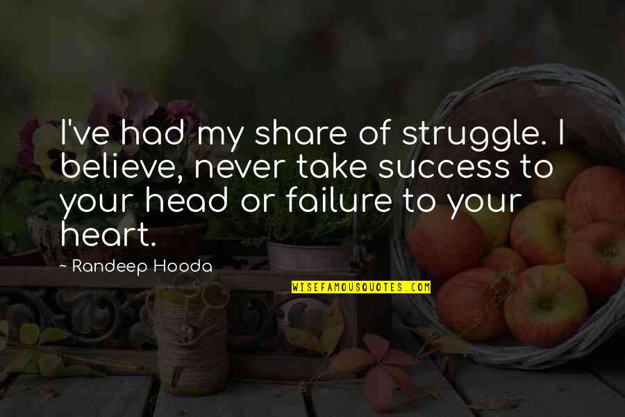 Attributives Quotes By Randeep Hooda: I've had my share of struggle. I believe,