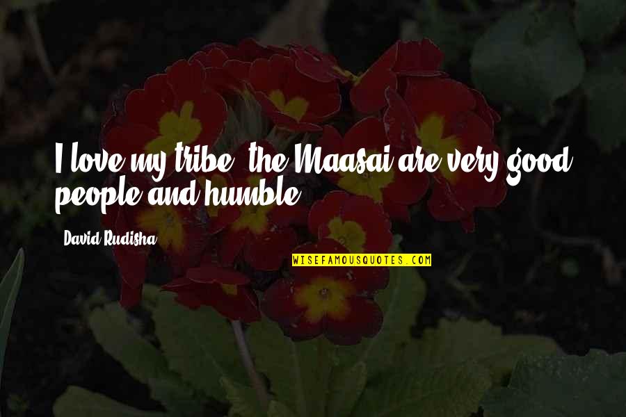 Attributo Quotes By David Rudisha: I love my tribe, the Maasai are very