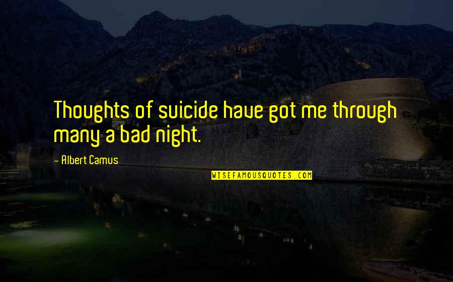 Attrition Quotes By Albert Camus: Thoughts of suicide have got me through many