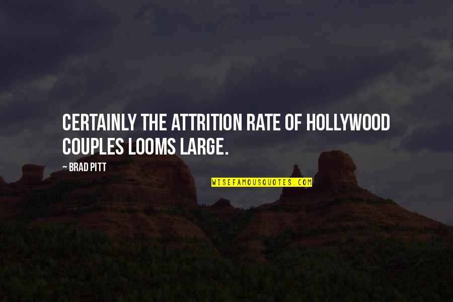 Attrition Quotes By Brad Pitt: Certainly the attrition rate of Hollywood couples looms