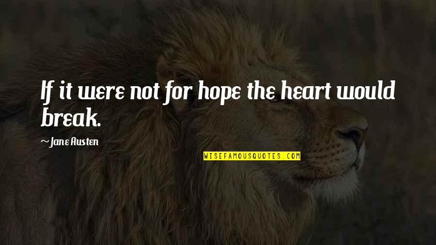 Attrition Quotes By Jane Austen: If it were not for hope the heart