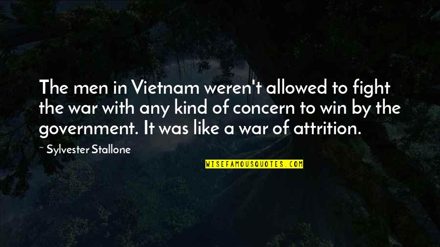 Attrition Quotes By Sylvester Stallone: The men in Vietnam weren't allowed to fight