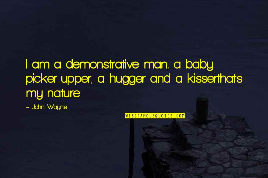 Attrition Rate Quotes By John Wayne: I am a demonstrative man, a baby picker-upper,