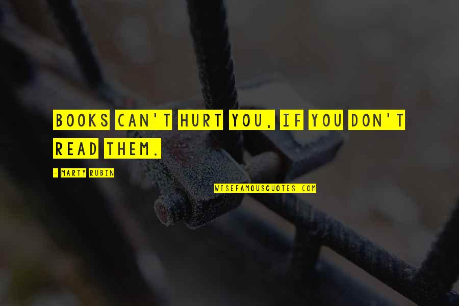 Attrition Rate Quotes By Marty Rubin: Books can't hurt you, if you don't read Attrition Rate Quotes By Marty Rubin: Books can't hurt you, if you don't read