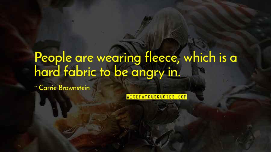 Attritions Quotes By Carrie Brownstein: People are wearing fleece, which is a hard Attritions Quotes By Carrie Brownstein: People are wearing fleece, which is a hard