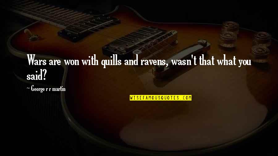 Attritions Quotes By George R R Martin: Wars are won with quills and ravens, wasn't Attritions Quotes By George R R Martin: Wars are won with quills and ravens, wasn't