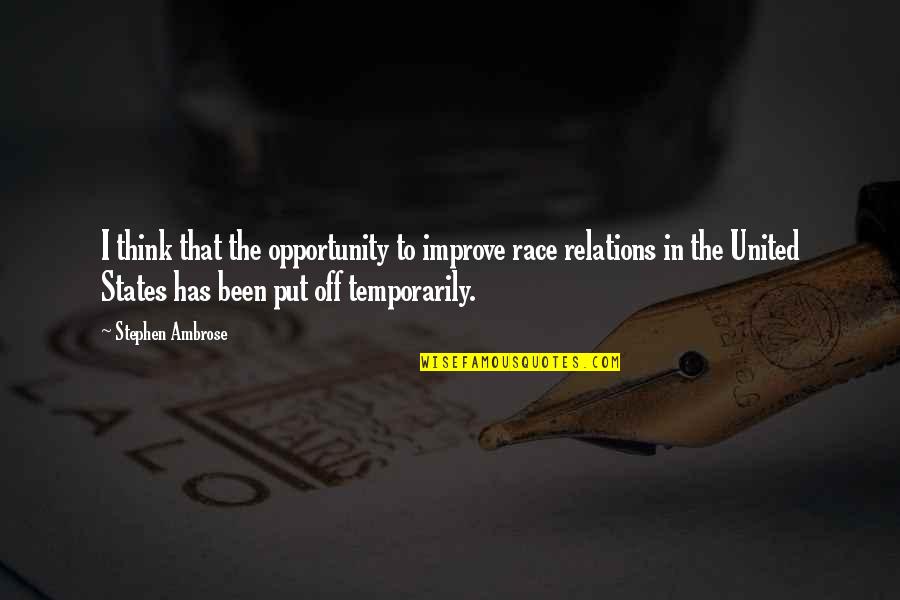 Atttitude Quotes By Stephen Ambrose: I think that the opportunity to improve race