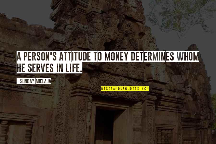 Atttitude Quotes By Sunday Adelaja: A person's attitude to money determines whom he