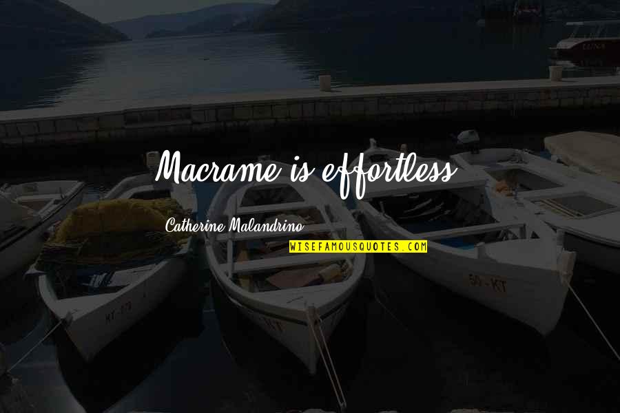 Attuale Presidente Quotes By Catherine Malandrino: Macrame is effortless. Attuale Presidente Quotes By Catherine Malandrino: Macrame is effortless.