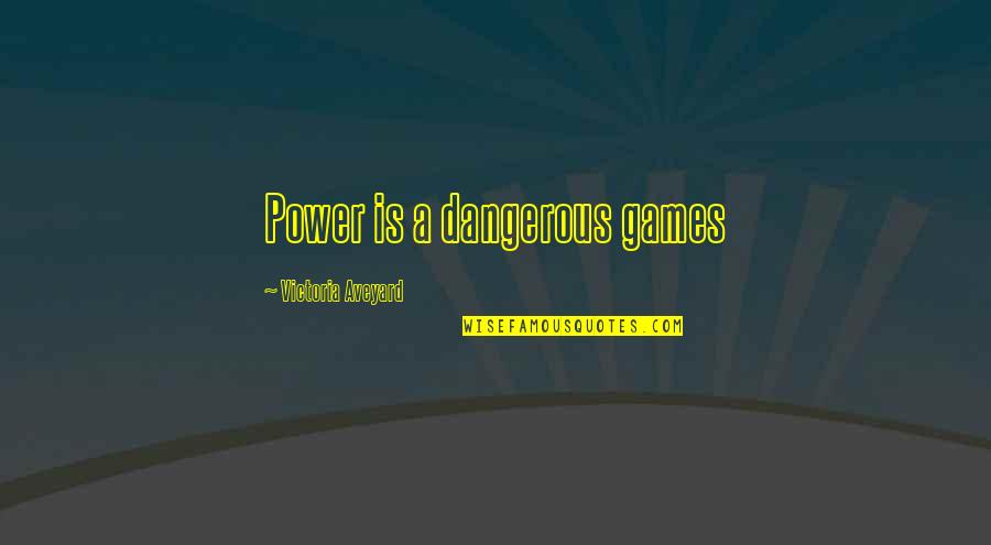 Attuale Presidente Quotes By Victoria Aveyard: Power is a dangerous games