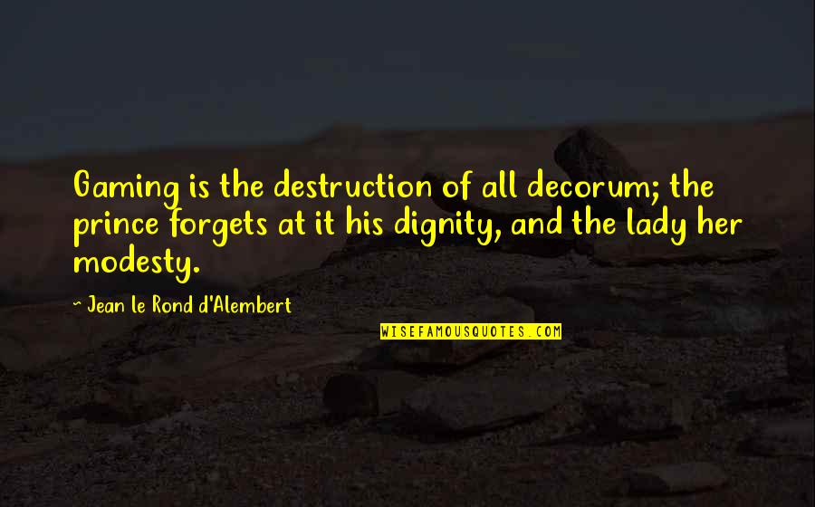 Attukal Pongala Quotes By Jean Le Rond D'Alembert: Gaming is the destruction of all decorum; the Attukal Pongala Quotes By Jean Le Rond D'Alembert: Gaming is the destruction of all decorum; the