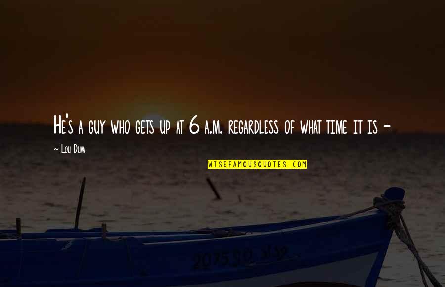 Attukal Pongala Quotes By Lou Duva: He's a guy who gets up at 6
