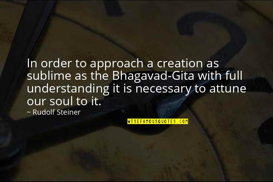 Attune Quotes By Rudolf Steiner: In order to approach a creation as sublime