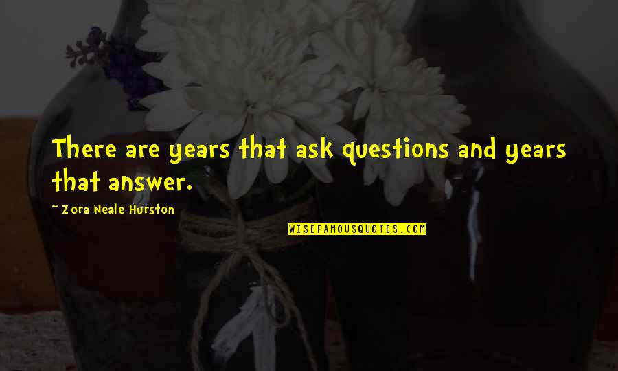 Attunement 5e Quotes By Zora Neale Hurston: There are years that ask questions and years Attunement 5e Quotes By Zora Neale Hurston: There are years that ask questions and years