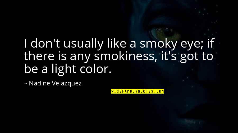 Attuning Quotes By Nadine Velazquez: I don't usually like a smoky eye; if