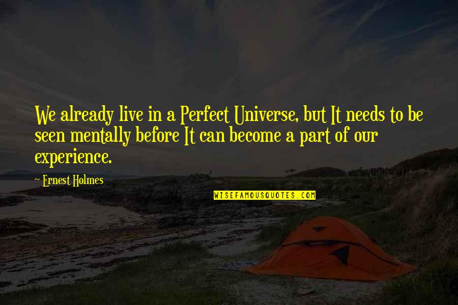 Atty Benjamin Quotes By Ernest Holmes: We already live in a Perfect Universe, but Atty Benjamin Quotes By Ernest Holmes: We already live in a Perfect Universe, but
