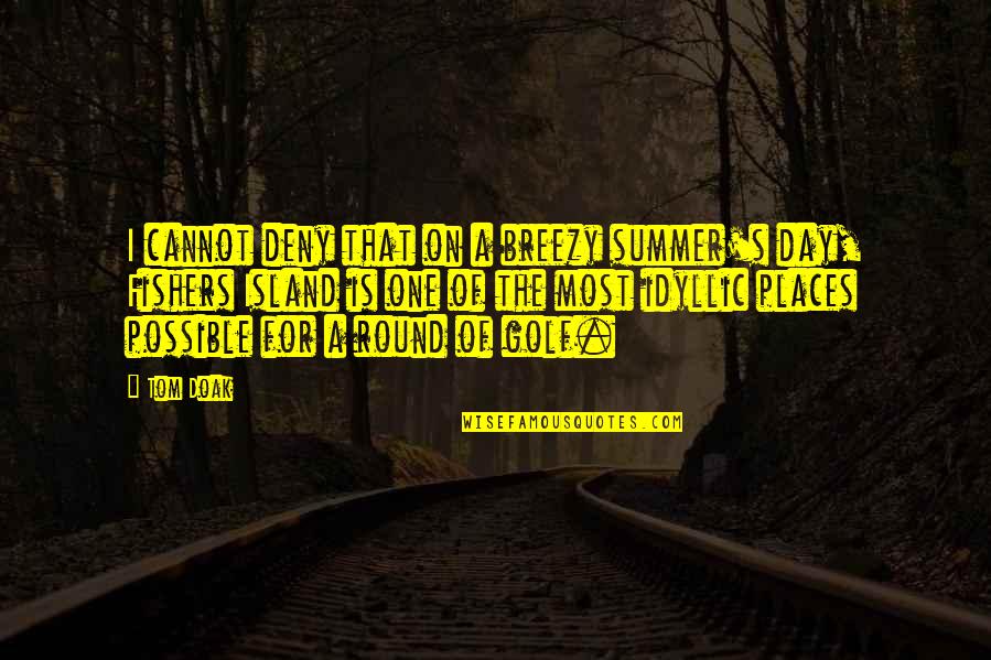Atty Benjamin Quotes By Tom Doak: I cannot deny that on a breezy summer's Atty Benjamin Quotes By Tom Doak: I cannot deny that on a breezy summer's