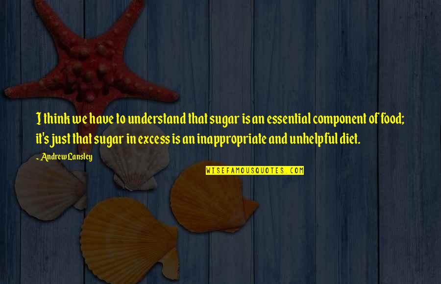 Atuais Candidatos Quotes By Andrew Lansley: I think we have to understand that sugar Atuais Candidatos Quotes By Andrew Lansley: I think we have to understand that sugar