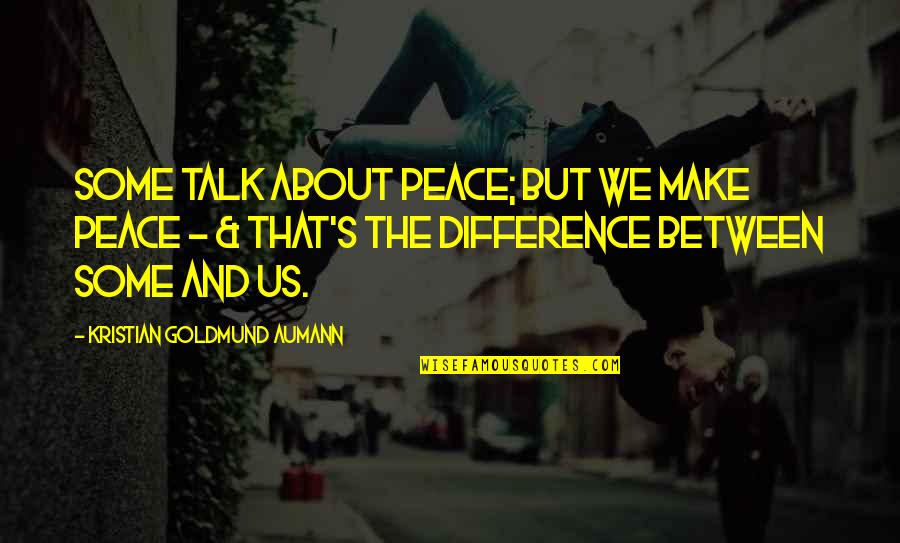Atuais Modelos Quotes By Kristian Goldmund Aumann: Some talk about peace; but we make peace