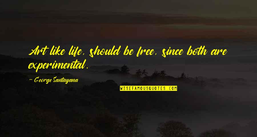 Atualidade Significado Quotes By George Santayana: Art like life, should be free, since both Atualidade Significado Quotes By George Santayana: Art like life, should be free, since both