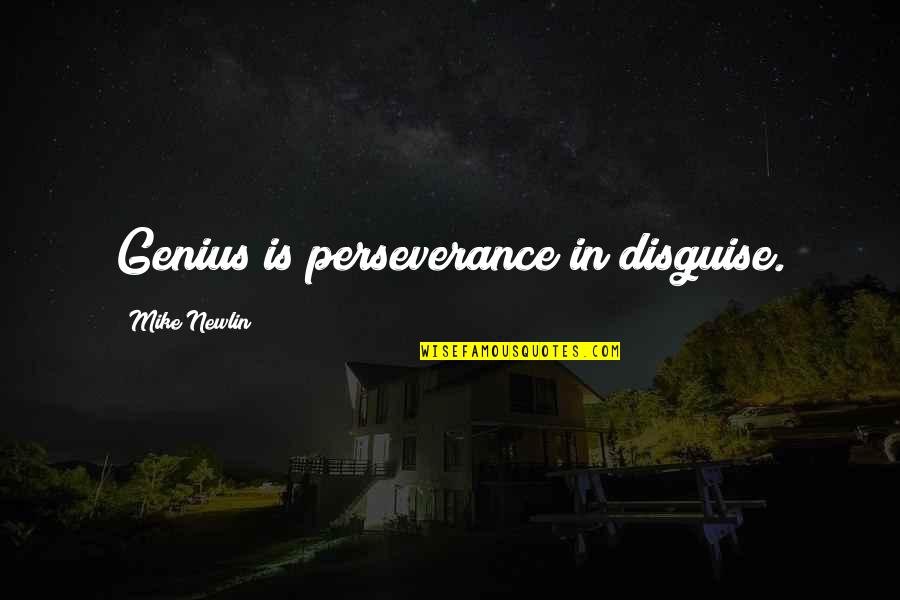 Atualmente Em Quotes By Mike Newlin: Genius is perseverance in disguise. Atualmente Em Quotes By Mike Newlin: Genius is perseverance in disguise.