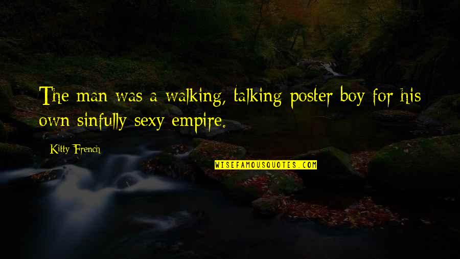 Atuana Quotes By Kitty French: The man was a walking, talking poster boy