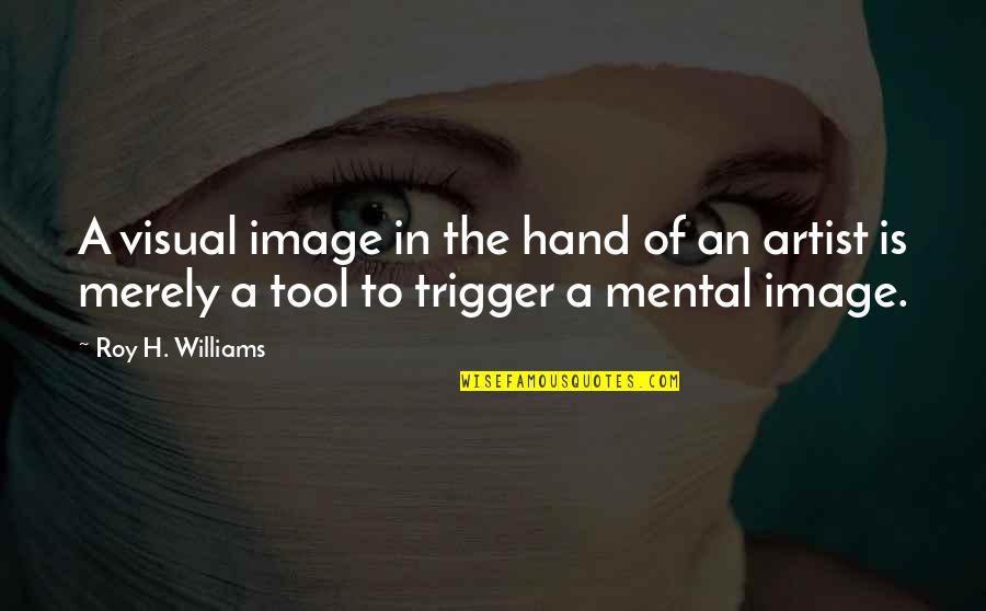 Atuance Quotes By Roy H. Williams: A visual image in the hand of an Atuance Quotes By Roy H. Williams: A visual image in the hand of an