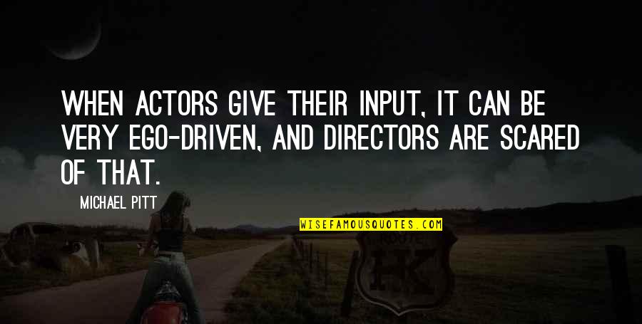 Atuendos Definicion Quotes By Michael Pitt: When actors give their input, it can be Atuendos Definicion Quotes By Michael Pitt: When actors give their input, it can be