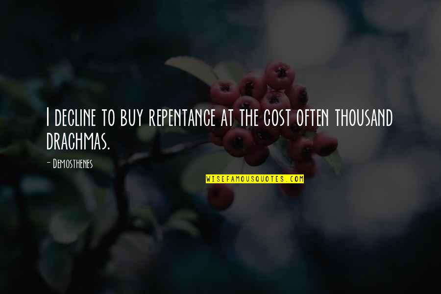Atuman Quotes By Demosthenes: I decline to buy repentance at the cost
