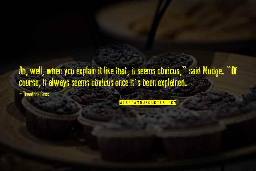 Atumano Quotes By Theodora Goss: Ah, well, when you explain it like that, Atumano Quotes By Theodora Goss: Ah, well, when you explain it like that,