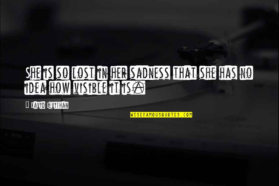 Atunement Quotes By David Levithan: She is so lost in her sadness that