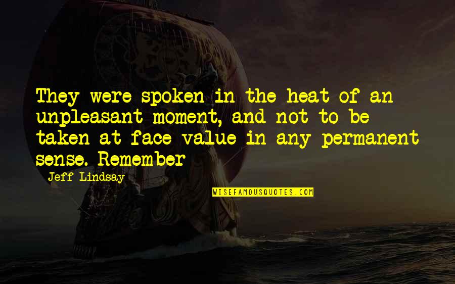 Atunerix Quotes By Jeff Lindsay: They were spoken in the heat of an