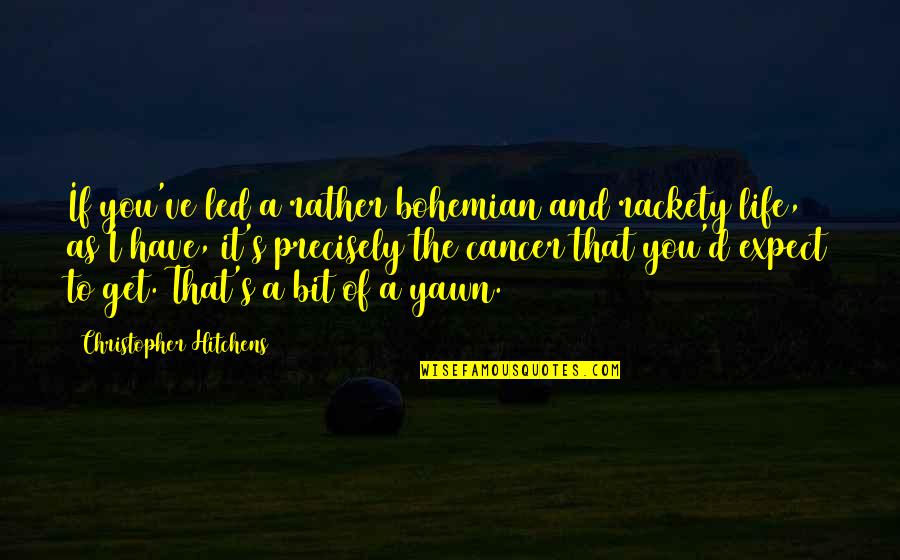 Atunero Quotes By Christopher Hitchens: If you've led a rather bohemian and rackety