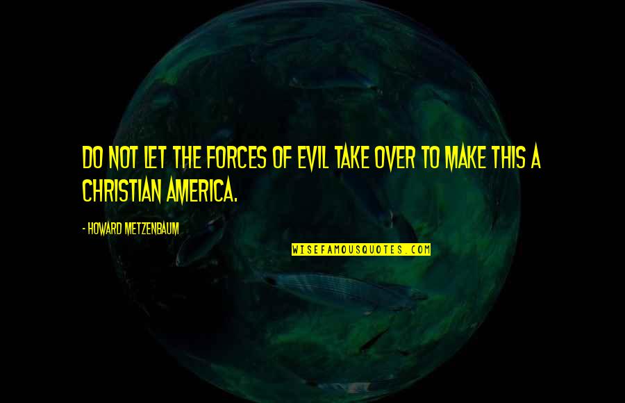 Aturan Adalah Quotes By Howard Metzenbaum: Do not let the forces of evil take