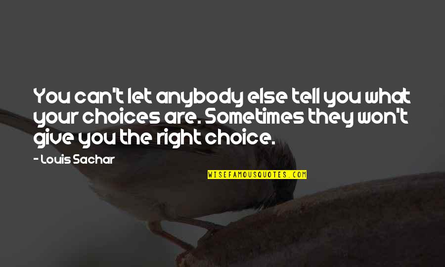 Aturan Adalah Quotes By Louis Sachar: You can't let anybody else tell you what