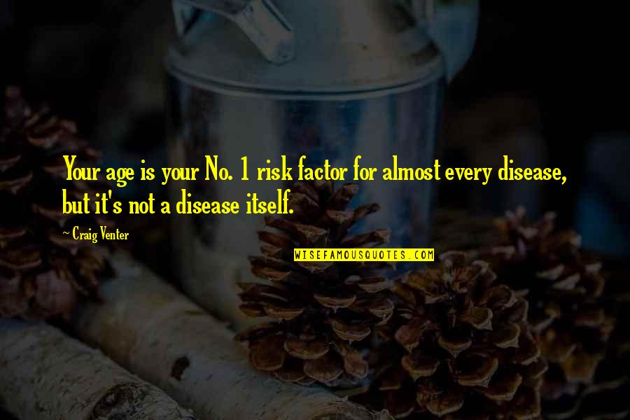 Aturan Psbb Quotes By Craig Venter: Your age is your No. 1 risk factor Aturan Psbb Quotes By Craig Venter: Your age is your No. 1 risk factor