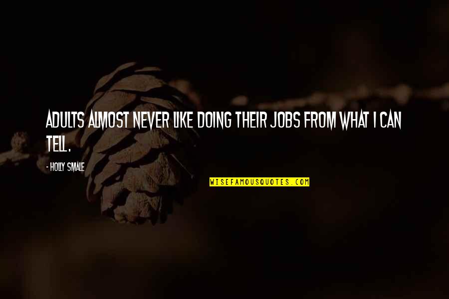 Aturan Psbb Quotes By Holly Smale: Adults almost never like doing their jobs from