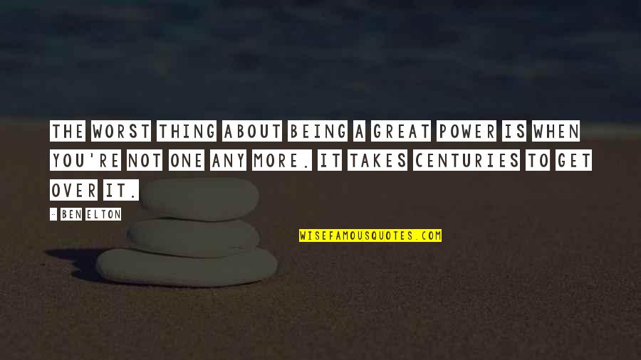 Atvaizdas Quotes By Ben Elton: The worst thing about being a great power