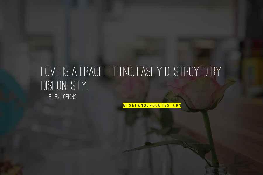 Atviramokykla Quotes By Ellen Hopkins: Love is a fragile thing, easily destroyed by