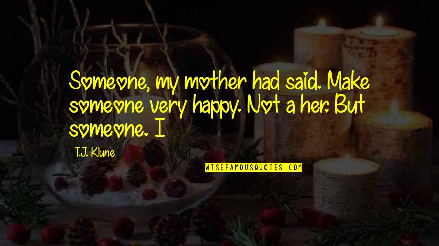 Atviro Tech Quotes By T.J. Klune: Someone, my mother had said. Make someone very
