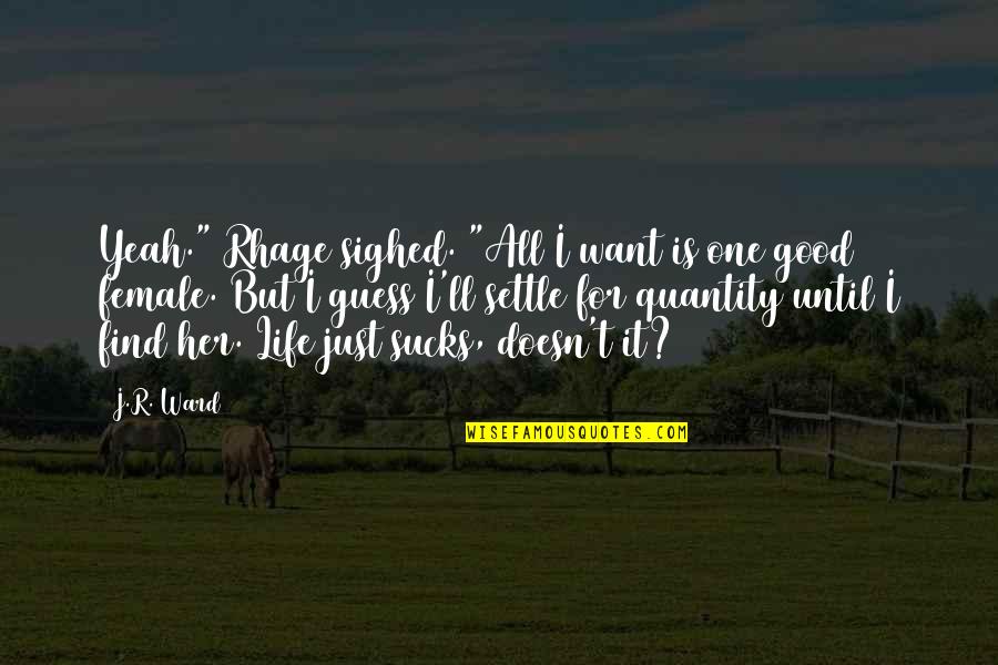 Atvykimas Quotes By J.R. Ward: Yeah." Rhage sighed. "All I want is one