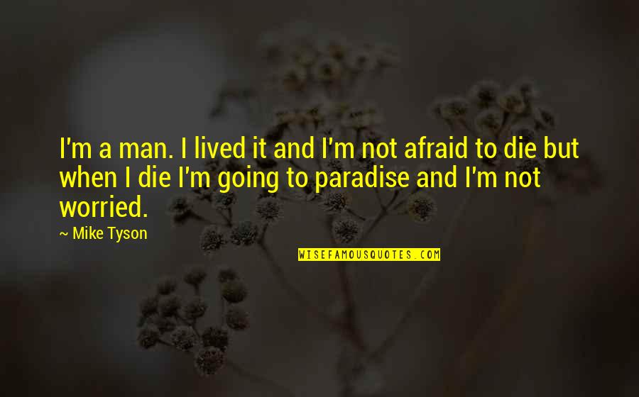 Atwain Quotes By Mike Tyson: I'm a man. I lived it and I'm Atwain Quotes By Mike Tyson: I'm a man. I lived it and I'm