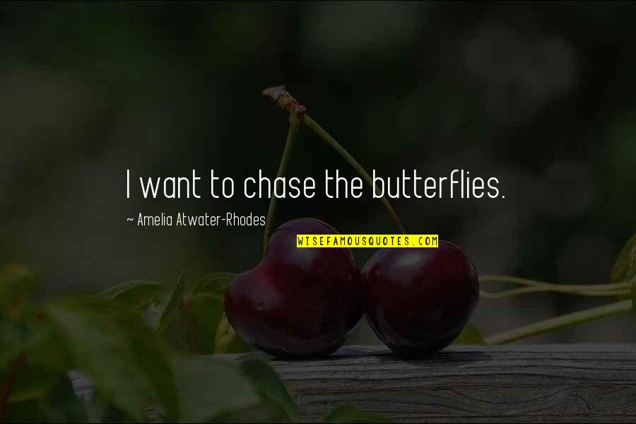 Atwater Quotes By Amelia Atwater-Rhodes: I want to chase the butterflies.