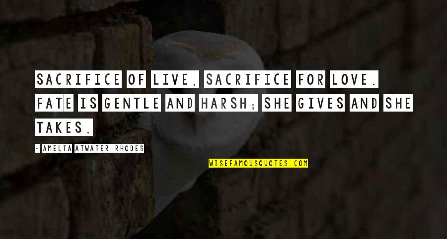 Atwater Quotes By Amelia Atwater-Rhodes: Sacrifice of live, sacrifice for love. Fate is