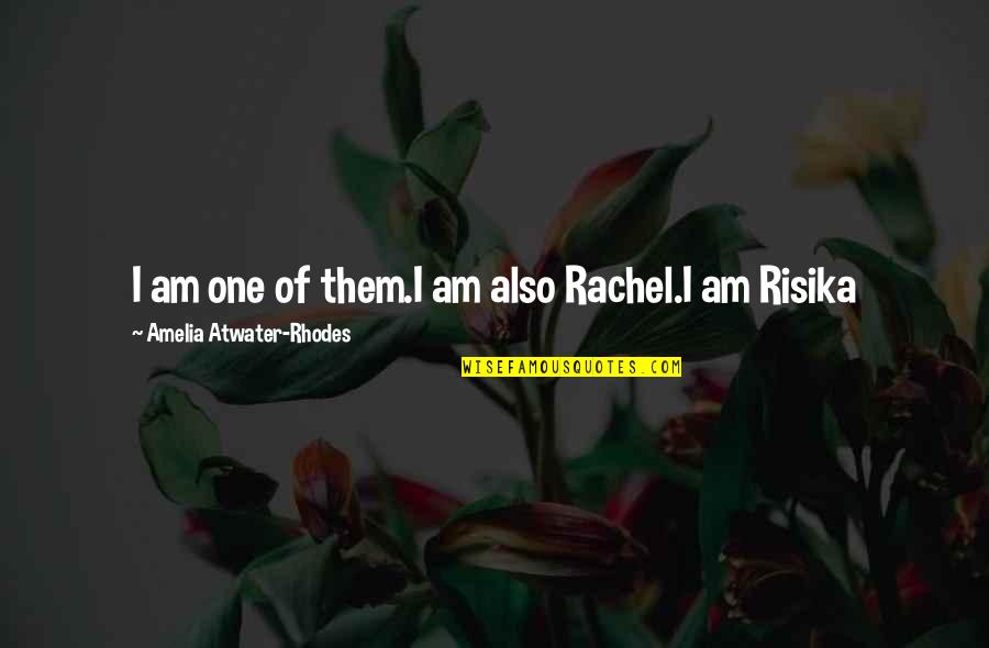 Atwater's Quotes By Amelia Atwater-Rhodes: I am one of them.I am also Rachel.I