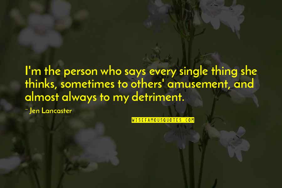 Atween Quotes By Jen Lancaster: I'm the person who says every single thing
